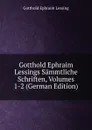 Gotthold Ephraim Lessings Sammtliche Schriften, Volumes 1-2 (German Edition) - Gotthold Ephraim Lessing