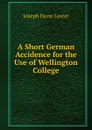 A Short German Accidence for the Use of Wellington College - Joseph Dunn Lester