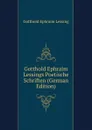 Gotthold Ephraim Lessings Poetische Schriften (German Edition) - Gotthold Ephraim Lessing
