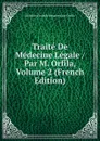 Traite De Medecine Legale / Par M. Orfila, Volume 2 (French Edition) - Matthieu Joseph Bonaventure Orfila