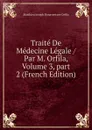 Traite De Medecine Legale / Par M. Orfila, Volume 3,.part 2 (French Edition) - Matthieu Joseph Bonaventure Orfila