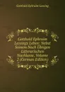 Gotthold Ephraim Lessings Leben: Nebst Seinem Noch Ubrigen Litterarischen Nachlasse, Volume 2 (German Edition) - Gotthold Ephraim Lessing