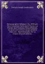 Botanographie Belgique: Ou, Methode Pour Connoitre Facilement Toutes Les Plantes Qui Croissent Naturellement, Ou Que L.on Cultive Communement Dans Les . Septentrionales De La France (French Edition) - François Joseph Lestiboudois