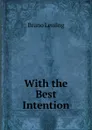 With the Best Intention - Bruno Lessing