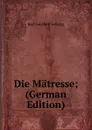 Die Matresse; (German Edition) - Karl Gotthelf Lessing