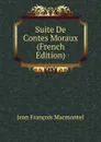 Suite De Contes Moraux (French Edition) - Jean François Marmontel