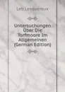 Untersuchungen Uber Die Torfmoore Im Allgemeinen (German Edition) - Leo Lesquereux