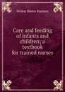 Care and feeding of infants and children; a textbook for trained nurses - Walter Reeve Ramsey