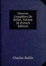 Oeuvres Completes De Rollin, Volume 28 (French Edition) - Charles Rollin