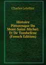 Histoire Pittoresque Du Mont-Saint-Michel: Et De Tombelene (French Edition) - Charles Letellier