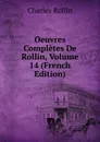 Oeuvres Completes De Rollin, Volume 14 (French Edition) - Charles Rollin