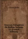 Oeuvres Completes De Rollin, Volume 11 (French Edition) - Charles Rollin