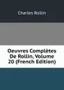 Oeuvres Completes De Rollin, Volume 20 (French Edition) - Charles Rollin