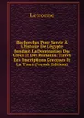 Recherches Pour Servir A L.histoire De L.egypte Pendant La Domination Des Grecs Et Des Romains: Tirees Des Inscriptions Grecques Et La Tines (French Edition) - Letronne