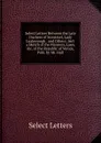 Select Letters Between the Late Duchess of Somerset, Lady Luxborough . and Others: Incl. a Sketch of the Manners, Laws, .c. of the Republic of Venice, Publ. by Mr. Hull - Select Letters