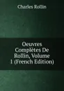 Oeuvres Completes De Rollin, Volume 1 (French Edition) - Charles Rollin