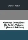 Oeuvres Completes De Rollin, Volume 2 (French Edition) - Charles Rollin