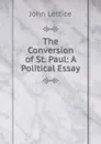 The Conversion of St. Paul: A Political Essay - John Lettice