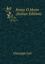 Roma O Morte (Italian Edition) - Giuseppe Leti