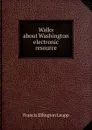 Walks about Washington electronic resource - Francis Ellington Leupp