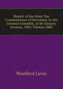 Report of the State Tax Commissioner of Maryland, to the General Assembly, at Its January Session, 1880. Volume 1880 - Woolford Levin