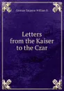 Letters from the Kaiser to the Czar - German Emperor William II