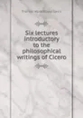 Six lectures introductory to the philosophical writings of Cicero - Thomas Woodhouse Levin