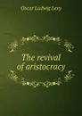 The revival of aristocracy - Oscar Ludwig Levy