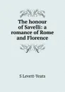 The honour of Savelli: a romance of Rome and Florence - S Levett-Yeats