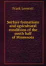 Surface formations and agricultural conditions of the south half of Minnesota - Frank Leverett