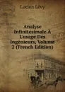 Analyse Infinitesimale A L.usage Des Ingenieurs, Volume 2 (French Edition) - Lucien Lévy