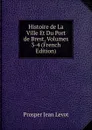 Histoire de La Ville Et Du Port de Brest, Volumes 3-4 (French Edition) - Prosper Jean Levot
