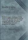 Modern copper smelting; being lectures delivered at Birmingham University greatly extended and adapted, and with an introd. on the history, uses and properties of copper - Donald M Levy