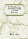 Der Troubadour Bertolome Zorzi (German Edition) - Emil Levy