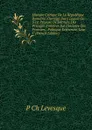 Histoire Critique De La Republique Romaine: Ouvrage Dans Lequel On S.est Propose De Detruire Des Prejuges Inveteres Sur L.histoire Des Premiers . Politique Exterieure, Leur C (French Edition) - P Ch Levesque