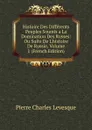 Histoire Des Differents Peuples Soumis a La Domination Des Russes: Ou Suite De L.histoire De Russie, Volume 1 (French Edition) - Pierre Charles Levesque