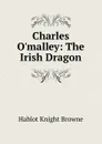 Charles O.malley: The Irish Dragon - Hablot Knight Browne