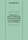 Etudes Sur La Physio-Pathologie Du Corps Thyroide Et De L.hypophyse (French Edition) - Léopold Lévi