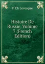 Histoire De Russie, Volume 7 (French Edition) - P Ch Levesque