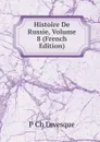 Histoire De Russie, Volume 8 (French Edition) - P Ch Levesque