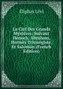 La Clef Des Grands Mysteres: Suivant Henoch, Abraham, Hermes Trismegiste, Et Salomon (French Edition) - Eliphas Lévi