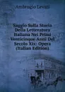 Saggio Sulla Storia Della Letteratura Italiana Nei Primi Venticinque Anni Del Secolo Xix: Opera (Italian Edition) - Ambrogio Levati