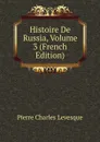 Histoire De Russia, Volume 3 (French Edition) - Pierre Charles Levesque