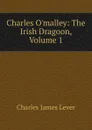 Charles O.malley: The Irish Dragoon, Volume 1 - Lever Charles James