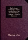 La Statique Graphique Et Ses Applications Aux Constructions, Volume 3 (French Edition) - Maurice Lévy