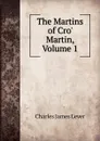 The Martins of Cro. Martin, Volume 1 - Lever Charles James