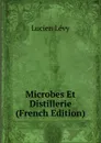 Microbes Et Distillerie (French Edition) - Lucien Lévy