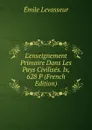 L.enseignement Primaire Dans Les Pays Civilises. Ix, 628 P (French Edition) - Émile Levasseur