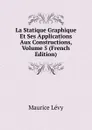 La Statique Graphique Et Ses Applications Aux Constructions, Volume 5 (French Edition) - Maurice Lévy