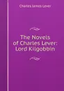 The Novels of Charles Lever: Lord Kilgobbin - Lever Charles James